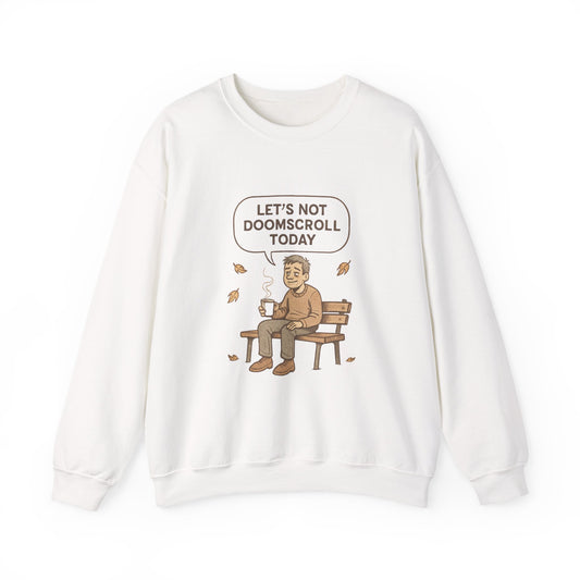 Crewneck Sweatshirt — "Let’s Not Doomscroll Today" Cozy Anti-Doomscroll Graphic Pullover