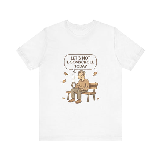 Let’s Not Doomscroll Today T‑Shirt — Cozy Anti‑Doomscroll Tee