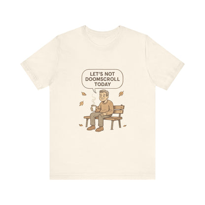 Let’s Not Doomscroll Today T‑Shirt — Cozy Anti‑Doomscroll Tee
