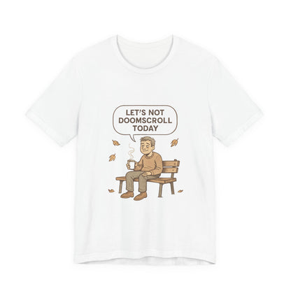 Let’s Not Doomscroll Today T‑Shirt — Cozy Anti‑Doomscroll Tee