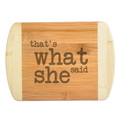 A high-quality laser-engraved bamboo cutting board featuring the funny pop culture phrase Thats What She Said in a bold typography layout, handcrafted by The Blended Oasis in Washington State.